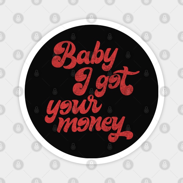 Baby I Got Your Money ▲ 90s Hip Hop Design Magnet by DankFutura